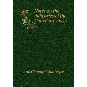 

Книга Notes on the industries of the United provinces