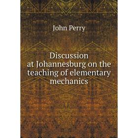

Книга Discussion at Johannesburg on the teaching of elementary mechanics