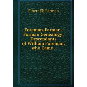 

Книга Foreman-Farman-Forman Genealogy: Descendants of William Foreman, who Came .