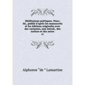 

Книга Méditations poétiques Nouv éd, publié d'après les manuscrits et les éditions originales avec des variantes, une introd, des notices et des notes