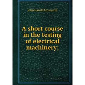 

Книга A short course in the testing of electrical machinery