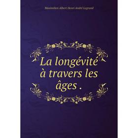 

Книга La longévité à travers les âges.