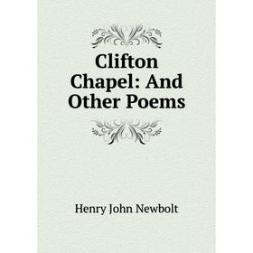 

Книга Clifton Chapel: And Other Poems