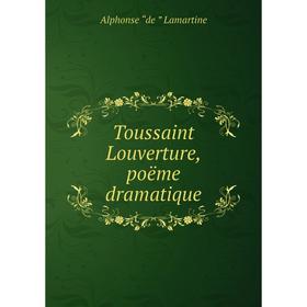 

Книга Toussaint Louverture, poëme dramatique