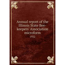 

Книга Annual report of the Illinois State Bee-keepers' Association microform 1932