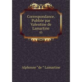 

Книга Correspondance. Publiée par Valentine de Lamartine 03
