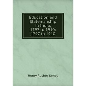 

Книга Education and Statemanship in India, 1797 to 1910: 1797 to 1910
