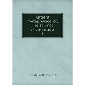 

Книга Antient metaphysics: or, The science of universals 6
