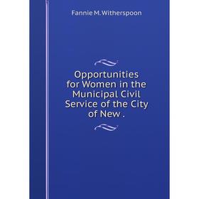 

Книга Opportunities for Women in the Municipal Civil Service of the City of New