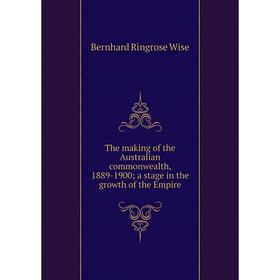 

Книга The making of the Australian commonwealth, 1889-1900; a stage in the growth of the Empire