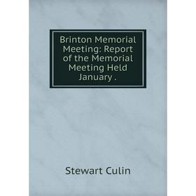 

Книга Brinton Memorial Meeting: Report of the Memorial Meeting Held January.