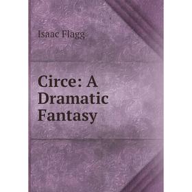

Книга Circe: A Dramatic Fantasy
