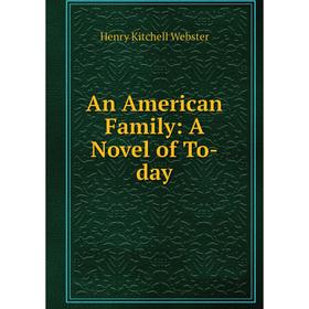 

Книга An American Family: A Novel of To-day
