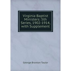 

Книга Virginia Baptist Ministers: 5th Series, 1902-1914, with Supplement