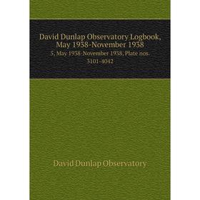 

Книга David Dunlap Observatory Logbook, May 1938-November 1938 5, May 1938-November 1938, Plate nos. 3101-4042