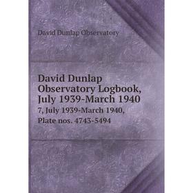 

Книга David Dunlap Observatory Logbook, July 1939-March 1940 7, July 1939-March 1940, Plate nos. 4743-5494