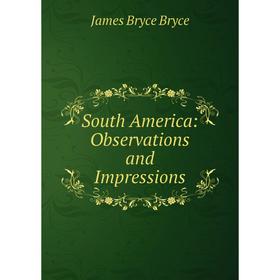 

Книга South America: Observations and Impressions