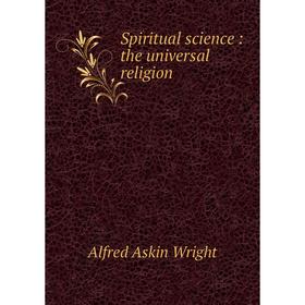 

Книга Spiritual science: the universal religion