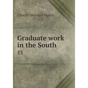 

Книга Graduate work in the South 53
