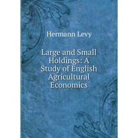 

Книга Large and Small Holdings: A Study of English Agricultural Economics