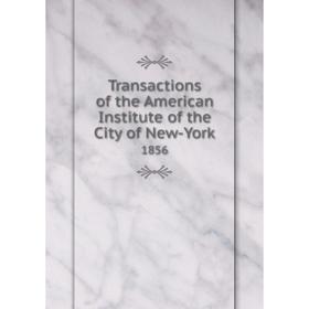 

Книга Transactions of the American Institute of the City of New-York 1856