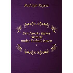 

Книга Den Norske Kirkes Historie under Katholicismen 1
