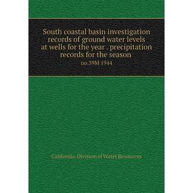 

Книга South coastal basin investigation records of ground water levels at wells for the year. precipitation records for the season no.39M 1944