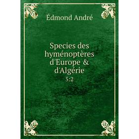 

Книга Species des hyménoptères d'Europe & d'Algérie 5:2