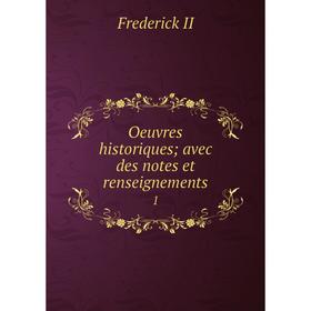 

Книга Oeuvres historiques; avec des notes et renseignements 1
