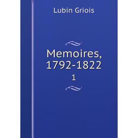 

Книга Memoires, 1792-18221