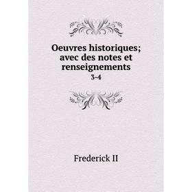 

Книга Oeuvres historiques; avec des notes et renseignements 3-4