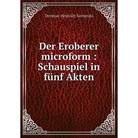 

Книга Der Eroberer microform: Schauspiel in fünf Akten