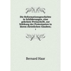 

Книга Die Reformationsgeschichte in Schilderungen, eine gekrönte Preisschrift, zur Stärkung der Protestanten in ihrem christlichen Glauben; 1