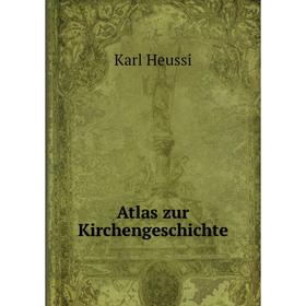 

Книга Atlas zur Kirchengeschichte