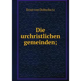 

Книга Die urchristlichen gemeinden