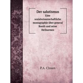 

Книга Der salutismusEine sozialwissenschaftliche monographie über general Booth und seine Heilsarmee