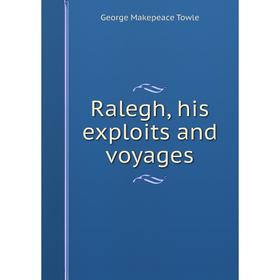 

Книга Ralegh, his exploits and voyages