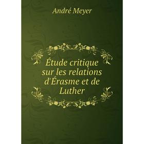 

Книга Étude critique sur les relations d'Érasme et de Luther