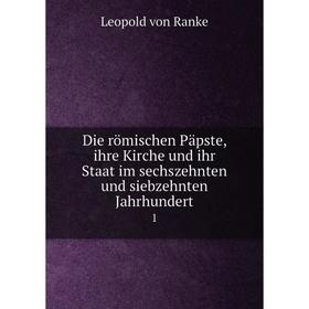 

Книга Die römischen Päpste, ihre Kirche und ihr Staat im sechszehnten und siebzehnten Jahrhundert1