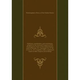 

Книга Platform, constitution, and resolutions, adopted at the National Congress of the Workingmen's Party of the United States, held at Newark, N.J.,