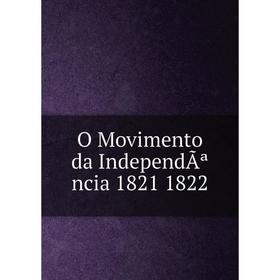 

Книга O Movimento da IndependÃªncia 1821 1822