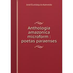 

Книга Anthologia amazonica microform: poetas paraenses