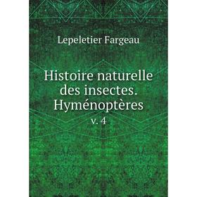 

Книга Histoire naturelle des insectes. Hyménoptères. v. 4