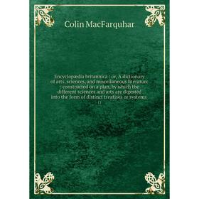 

Книга Encyclopædia britannica: or, A dictionary of arts, sciences, and miscellaneous literature: constructed on a plan, by which the different science