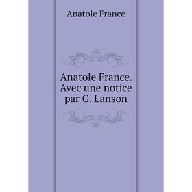 

Книга Anatole France. Avec une notice par G. Lanson