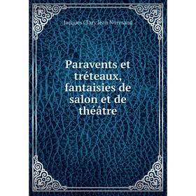 

Книга Paravents et tréteaux, fantaisies de salon et de théâtre