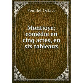 

Книга Montjoye; comédie en cinq actes, en six tableaux