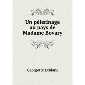 

Книга Un pélerinage au pays de Madame Bovary