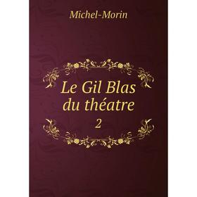 

Книга Le Gil Blas du théatre2