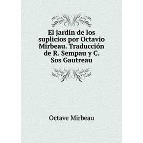 

Книга El jardín de los suplicios por Octavio Mirbeau. Traducción de R. Sempau y C. Sos Gautreau